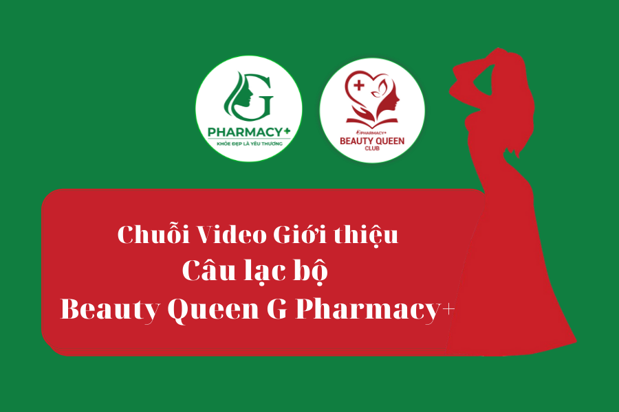 Chuỗi Video giới thiệu CLB Beauty Queen G Pharmacy+