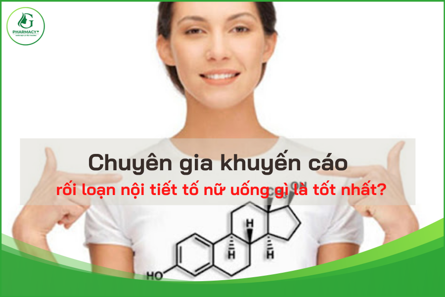 Chuyên gia khuyến cáo rối loạn nội tiết tố nữ uống gì là tốt nhất?